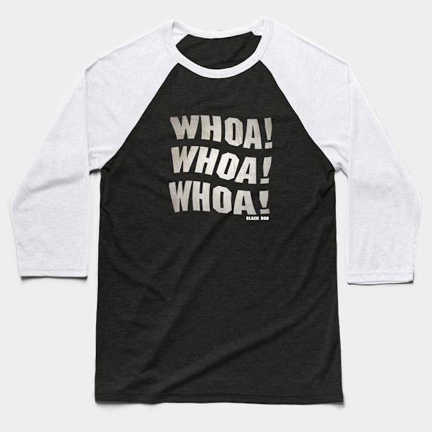 Woah Black Rob Baseball T-Shirt by WPAP46